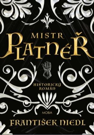 Mistr platnéř: Historický román - František Niedl