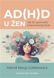 AD(H)D u žen: Jak žít vyrovnaný a harmonický život - Astrid Neuy-Lobkowicz