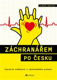 Záchranářem po česku: Pravdivé svědectví o záchranářské profesi - Luboš Hacala