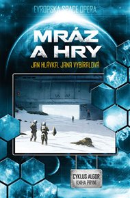Mráz a hry: Cyklus Algor, Kniha První - Jan Hlávka, Jana Vybíralová