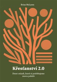 Křesťanství 2.0: Deset otázek, které si potřebujeme znovu položit - Brian McLaren