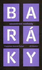 Baráky: Souostroví svobody - Jiří Kostúr, František Čuňas Stárek