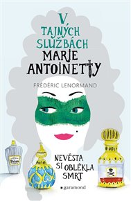 V tajných službách Marie Antoinetty: Nevěsta si oblékla smrt - Frédéric Lenormand