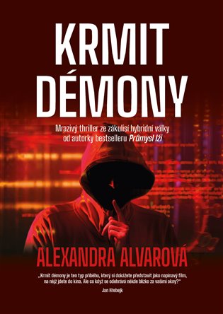 Krmit démony: Mrazivý thriller ze zákulisí hybridní války od autorky bestselleru Průmysl lži - Alexandra Alvarová