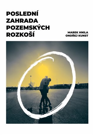 Poslední zahrada pozemských rozkoší - Marek Hnila, Ondřej Kunst