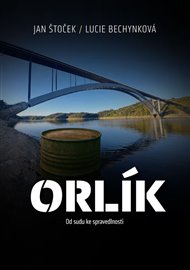 Orlík: Od sudu ke spravedlnosti - Lucie Bechynková, Jan Štoček