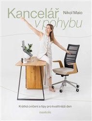 Kancelář v pohybu: Krátká cvičení a tipy pro kvalitnější den - Nikol Maio