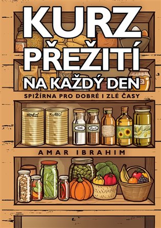 Kurz přežití na každý den: Spižírna pro dobré i zlé časy - Amar Ibrahim, Miroslav Mašek