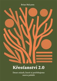 Křesťanství 2.0: Deset otázek, které si potřebujeme znovu položit - Brian McLaren