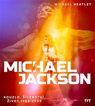Michael Jackson: Kouzlo, šílenství, život 1958-2009 - Michael Heatley