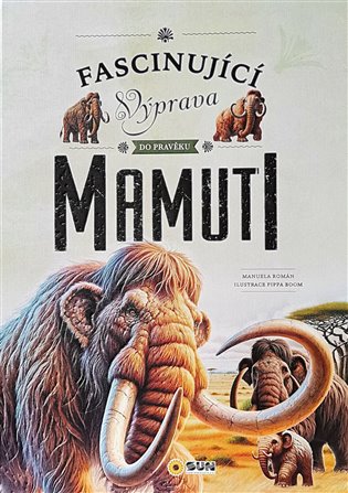 Fascinující výprava do pravěku Mamuti - Manuela Roman