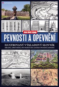 Pevnosti a opevnění: Ilustrovaný výkladový slovník hradů, opevnění, pevností od antiky po současnost - Jean-Denis Lepage