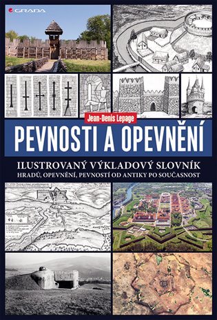 Pevnosti a opevnění: Ilustrovaný výkladový slovník hradů, opevnění, pevností od antiky po současnost - Jean-Denis Lepage