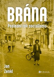 Brána: poslední rok socialismu: 1. ledna až 16. listopadu 1989 - Jan Zenkl