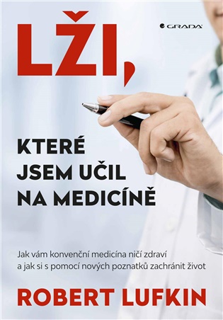 Lži, které jsem se učil na medicíně: Jak vám konvenční medicína ničí zdraví a jak si můžete zachránit život - Robert Lufkin