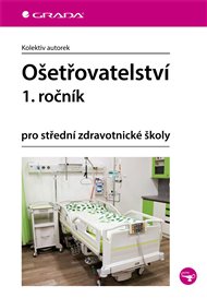 Ošetřovatelství 1. ročník: pro střední zdravotnické školy -  kol.
