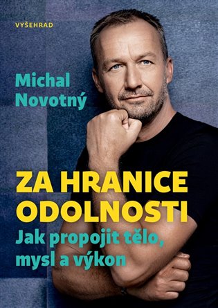 Za hranice odolnosti: Jak propojit tělo, mysl a výkon - Michal Novotný
