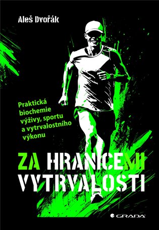 Za hranicemi vytrvalosti: Praktická biochemie výživy, sportu a vytrvalostního výkonu - Aleš Dvořák