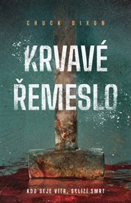 Krvavé řemeslo: kdo seje vítr, sklízí smrt - Chuck Dixon