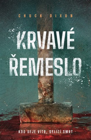 Krvavé řemeslo: kdo seje vítr, sklízí smrt - Chuck Dixon