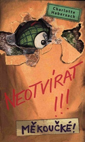 Neotvírat!!! Měkoučké! - Charlotte Habersack
