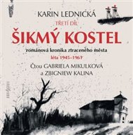 Šikmý kostel 3: Románová kronika ztraceného města, léta 1945–1961 - Karin Lednická