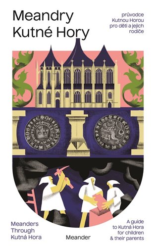 Meandry Kutné Hory: Průvodce Kutnou Horou pro děti a jejich rodiče -  kolektiv autorů