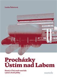 Procházky Ústím nad Labem: Krok za krokem ulicemi města - Lenka Šubrtová