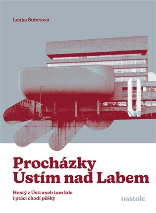 Procházky Ústím nad Labem: Krok za krokem ulicemi města - Lenka Šubrtová