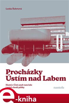 Procházky Ústím nad Labem: Krok za krokem ulicemi města - Lenka Šubrtová