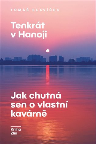 Tenkrát v Hanoji: Jak chutná sen o vlastní kavárně - Tomáš Slavíček