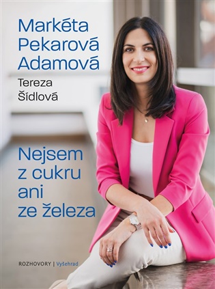 Nejsem z cukru ani ze železa - Markéta Pekarová Adamová, Tereza Šídlová