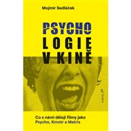 Psychologie v kině: Co s námi dělají filmy jako Psycho, Kmotr a Matrix - Mojmír Sedláček