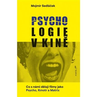 Psychologie v kině: Co s námi dělají filmy jako Psycho, Kmotr a Matrix - Mojmír Sedláček