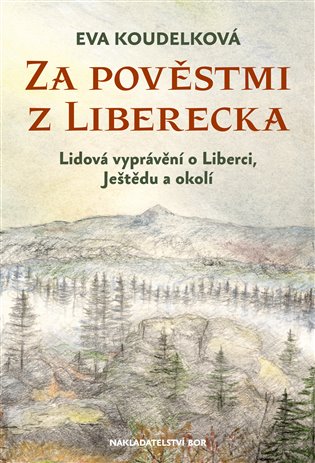 Za pověstmi z Liberecka: Lidová vyprávění o Liberci, Ještědu a okolí - Eva Koudelková