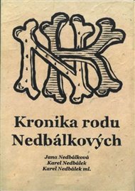 Kronika rodu Nedbálkových - Karel Nedbálek ml., Karel Nedbálek, Jana Nedbálková