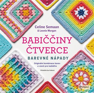 Babiččiny čtverce - Barevné nápady: Originální kombinace barev a vzorů pro každého - Leonie Morganová, Celine Semaan