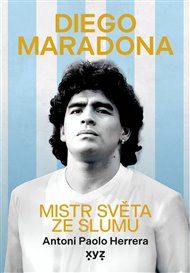 Diego Maradona: Mistr světa ze slumu