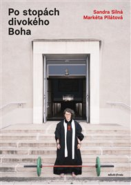 Po stopách divokého Boha: Hovory o lásce, Bohu i pivu - Markéta Pilátová, Sandra Silná