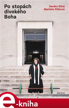 Po stopách divokého Boha: Hovory o lásce, Bohu i pivu - Markéta Pilátová, Sandra Silná
