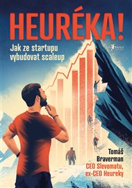 Heuréka!: Jak ze startupu vybudovat scaleup - Tomáš Braverman