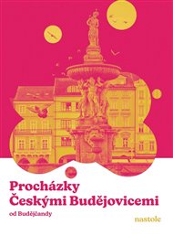 Procházky Českými Budějovicemi: Krok za krokem ulicemi města -  kol.