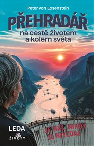 Přehradář na cestě životem a kolem světa - Peter von Losenstein