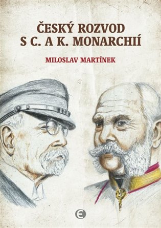 Český rozvod s c. a k. monarchií - Miroslav Martínek