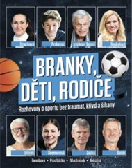 Branky, děti, rodiče: Rozhovory o sportu bez traumat, křivd a šikany - Zdeněk Janda, Šárka Strachová, Lukáš Tomek