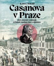 Casanova v Praze: Ženy, Mozart a zednáři, O životě velkého Itala v Čechách - Karel Holub