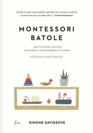 Montessori batole: Jak vychovat z dítěte zvídavého a odpovědného člověka - Simone Davies