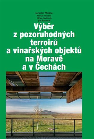 Výběr z pozoruhodných terroirů a vinařských objektů na Moravě a v Čechách - Jaroslav Malina, Martin Markel, Milan Sedláček, Jan Žaloudík