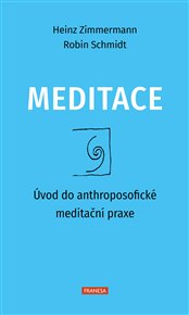 Meditace: Úvod do anthroposofické meditační praxe - Robin Schmidt, Heinz Zimmermann