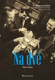 Na dvě: Padesát příběhů pražských pohostinství, pivnic a putyk - Petr Sojka